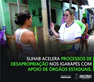 Imagem da notícia - Suhab acelera processos de desapropriação nos igarapés com apoio de assistentes sociais, engenheiros e advogados cedidos por órgãos estaduais.